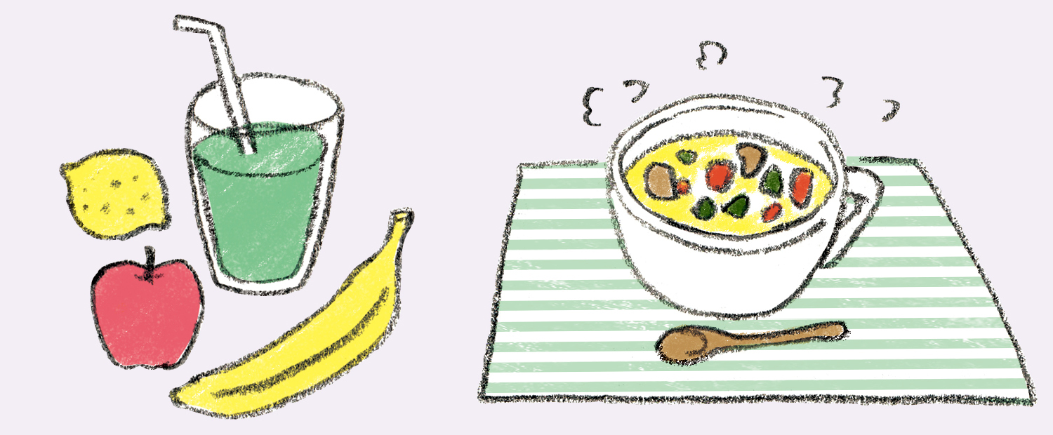 野菜ジュースかスムージー or スープや味噌汁などの汁物